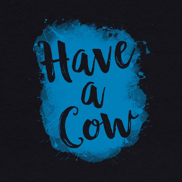 Have A Cow Funny 80's by solsateez